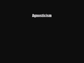 [PDF Download] Agnosticism [Download] Online