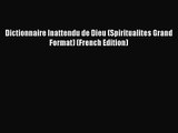 [PDF Download] Dictionnaire Inattendu de Dieu (Spiritualites Grand Format) (French Edition)