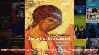 Art of the Sacred The An Introduction to the Aesthetics of Art and Belief