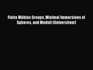 PDF Download Finite Möbius Groups Minimal Immersions of Spheres and Moduli (Universitext) Download