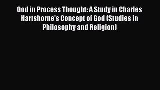 [PDF Download] God in Process Thought: A Study in Charles Hartshorne's Concept of God (Studies