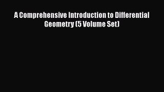 PDF Download A Comprehensive Introduction to Differential Geometry (5 Volume Set) Read Full