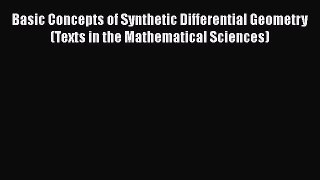 PDF Download Basic Concepts of Synthetic Differential Geometry (Texts in the Mathematical Sciences)