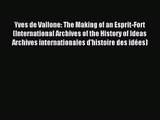 [PDF Download] Yves de Vallone: The Making of an Esprit-Fort (International Archives of the