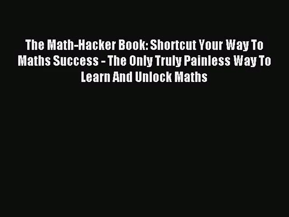 [PDF Download] The Math-Hacker Book: Shortcut Your Way To Maths Success - The Only Truly Painless