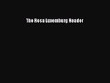 [PDF Download] The Rosa Luxemburg Reader [PDF] Full Ebook