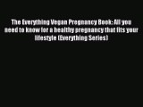 [PDF Download] The Everything Vegan Pregnancy Book: All you need to know for a healthy pregnancy