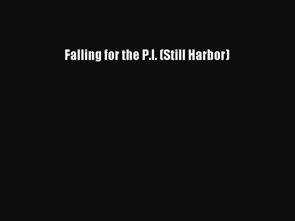 [PDF Download] Falling for the P.I. (Still Harbor) [PDF] Online