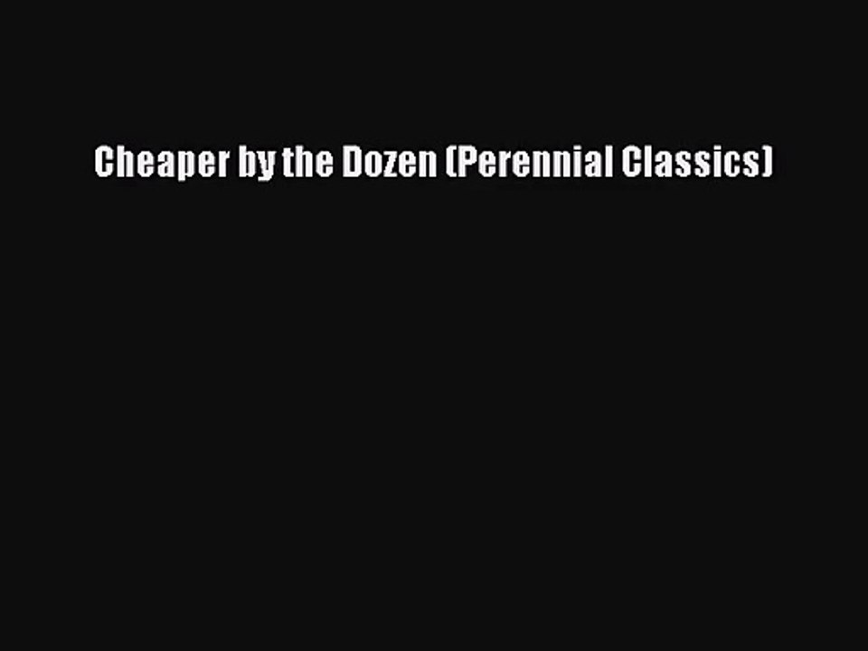 [PDF Download] Cheaper by the Dozen (Perennial Classics) [PDF] Full Ebook