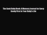 [PDF Download] The Geek Baby Book: A Memory Journal for Every Geeky First in Your Baby's Life