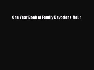 [PDF Download] One Year Book of Family Devotions Vol. 1 [Download] Full Ebook