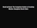 [PDF Download] Book by Book: The Complete Guide to Creating Mother-Daughter Book Clubs [Read]