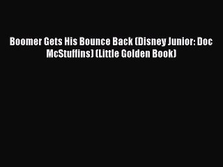 [PDF Download] Boomer Gets His Bounce Back (Disney Junior: Doc McStuffins) (Little Golden Book)