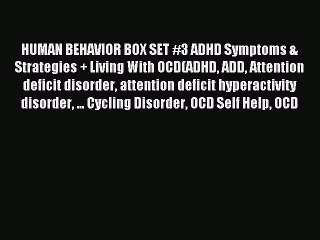 [PDF Download] HUMAN BEHAVIOR BOX SET #3 ADHD Symptoms & Strategies + Living With OCD(ADHD