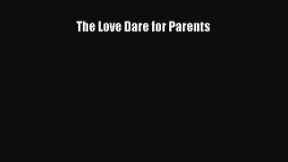 [PDF Download] The Love Dare for Parents [Read] Full Ebook