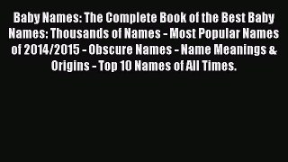 [PDF Download] Baby Names: The Complete Book of the Best Baby Names: Thousands of Names - Most