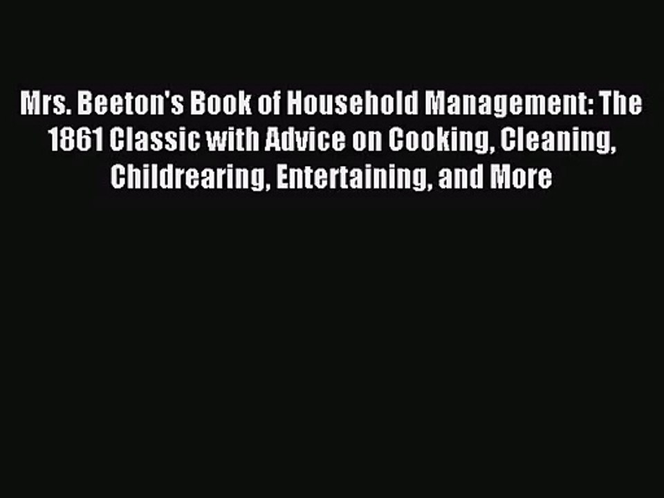[PDF Download] Mrs. Beeton's Book of Household Management: The 1861 Classic with Advice on