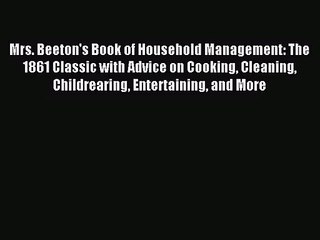 [PDF Download] Mrs. Beeton's Book of Household Management: The 1861 Classic with Advice on