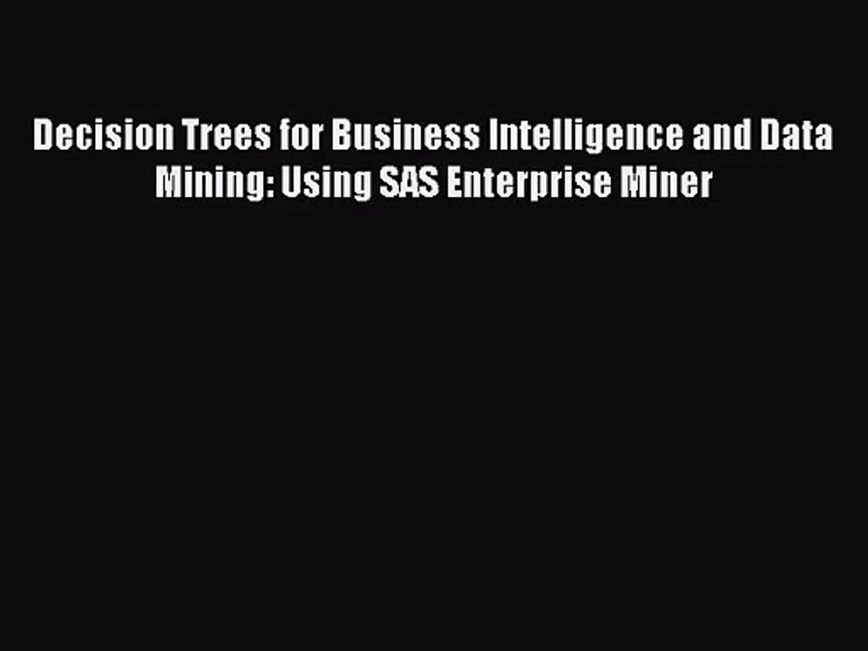 [PDF Download] Decision Trees for Business Intelligence and Data Mining: Using SAS Enterprise