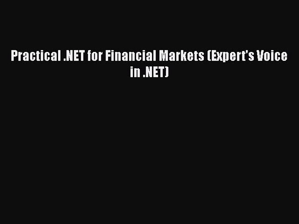 [PDF Download] Practical .NET for Financial Markets (Expert's Voice in .NET) [Download] Online