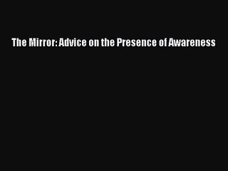 [PDF Download] The Mirror: Advice on the Presence of Awareness [Download] Online