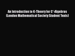 PDF Download An Introduction to K-Theory for C*-Algebras (London Mathematical Society Student