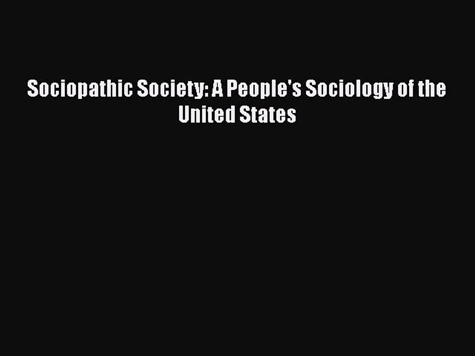 [PDF Download] Sociopathic Society: A People's Sociology of the United States [PDF] Online