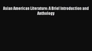 Read Asian American Literature: A Brief Introduction and Anthology Ebook Free