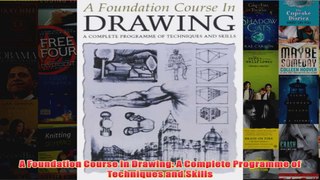 A Foundation Course in Drawing A Complete Programme of Techniques and Skills