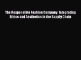 [PDF Download] The Responsible Fashion Company: Integrating Ethics and Aesthetics in the Supply