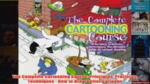 The Complete Cartooning Course Principles Practices Techniques  How to Draw Better
