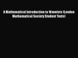 PDF Download A Mathematical Introduction to Wavelets (London Mathematical Society Student Texts)