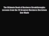 [PDF Download] The Ultimate Book of Business Breakthroughs: Lessons from the 20 Greatest Business