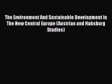 The Environment And Sustainable Development In The New Central Europe (Austrian and Habsburg