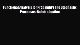 PDF Download Functional Analysis for Probability and Stochastic Processes: An Introduction