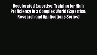 Accelerated Expertise: Training for High Proficiency in a Complex World (Expertise: Research