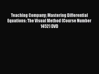 PDF Download Teaching Company Mastering Differential Equations: The Visual Method (Course Number