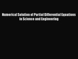 PDF Download Numerical Solution of Partial Differential Equations in Science and Engineering