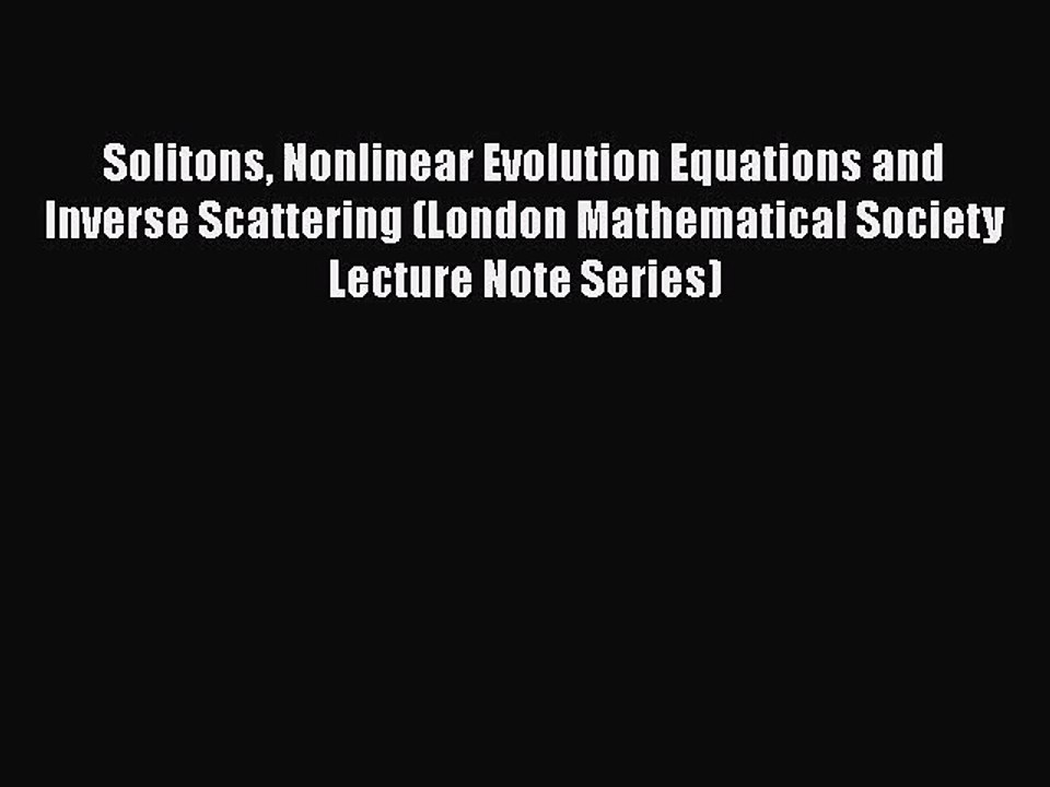PDF Download Solitons Nonlinear Evolution Equations and Inverse Scattering (London Mathematical