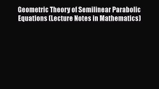 PDF Download Geometric Theory of Semilinear Parabolic Equations (Lecture Notes in Mathematics)