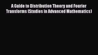PDF Download A Guide to Distribution Theory and Fourier Transforms (Studies in Advanced Mathematics)