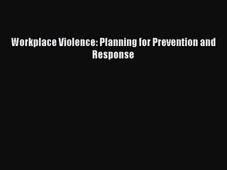 [PDF Download] Workplace Violence: Planning for Prevention and Response [Download] Online