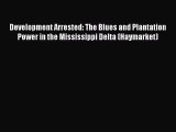 [PDF Download] Development Arrested: The Blues and Plantation Power in the Mississippi Delta