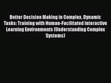 [PDF Download] Better Decision Making in Complex Dynamic Tasks: Training with Human-Facilitated