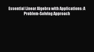 PDF Download Essential Linear Algebra with Applications: A Problem-Solving Approach PDF Full