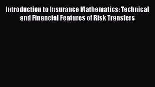 PDF Download Introduction to Insurance Mathematics: Technical and Financial Features of Risk