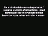 [PDF Download] The institutional dimension of organizations' innovation strategies: What institutions