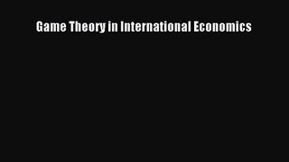 PDF Download Game Theory in International Economics Download Online