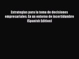 Estrategias para la toma de decisiones empresariales: En un entorno de incertidumbre (Spanish