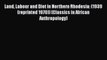 Land Labour and Diet in Northern Rhodesia: (1939 (reprinted 1970)) (Classics in African Anthropology)